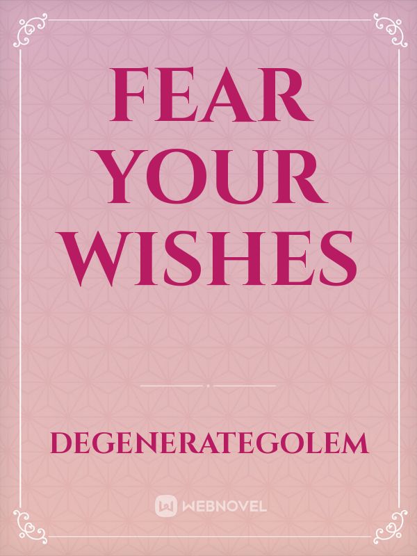 Fear your wishes