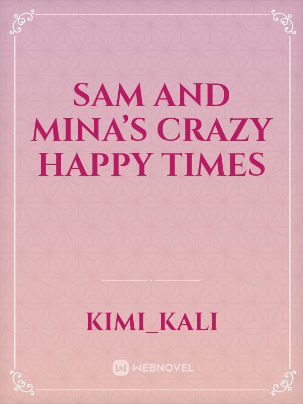 Sam and Mina’s crazy happy times Book