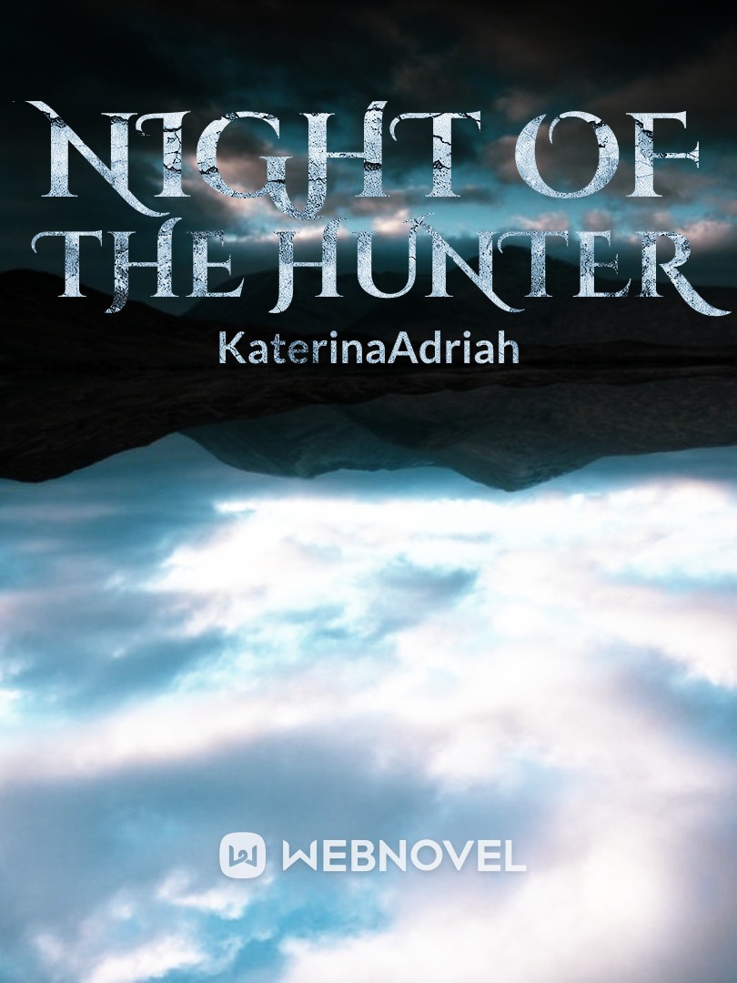 Read Night Of The Hunter - Katerinaadriah - Webnovel