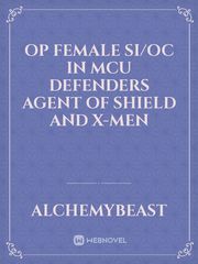OP female si/oc in mcu Defenders agent of shield and X-Men Book