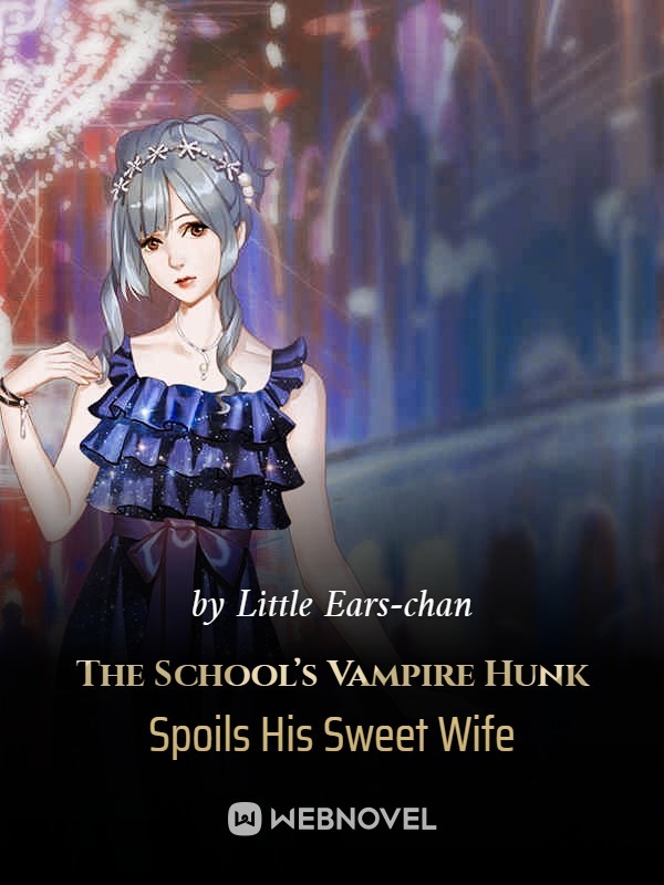The School’s Vampire Hunk Spoils His Sweet Wife