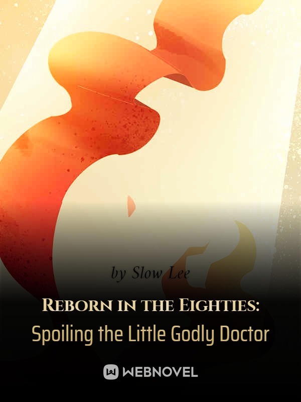 Reborn in the Eighties: Spoiling the Little Godly Doctor