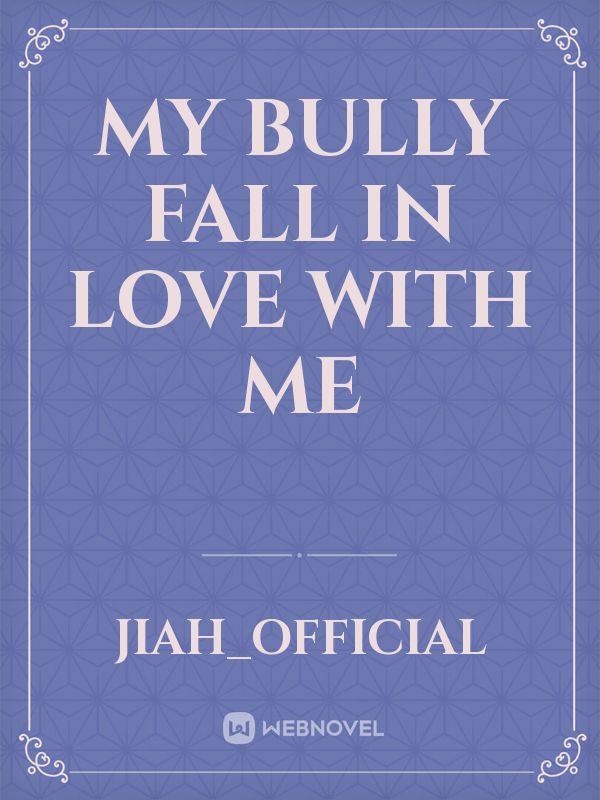My Bully Fall In Love With Me Book