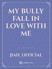 My Bully Fall In Love With Me Book