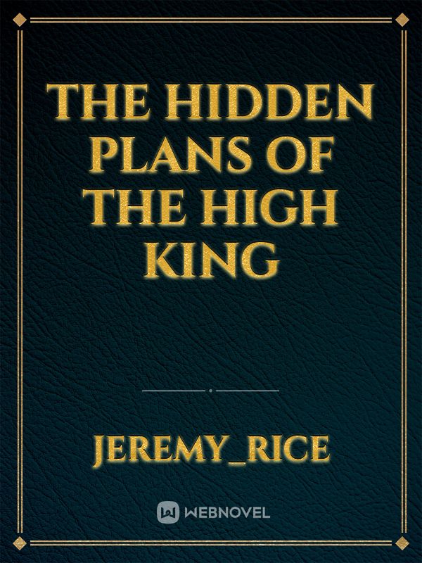 The Hidden Plans of the High King