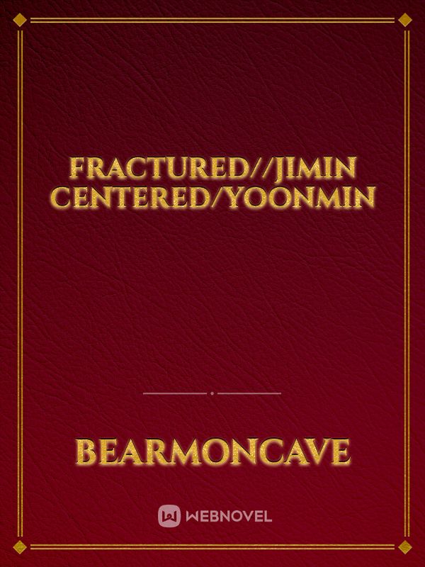 Fractured//jimin centered/yoonmin