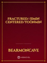 Fractured//jimin centered/yoonmin Book