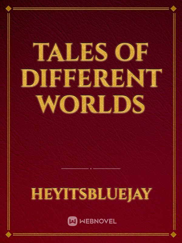 tales of different worlds