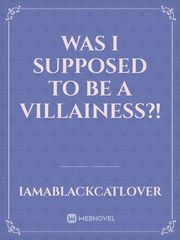 Was I Supposed To Be A Villainess?! Book