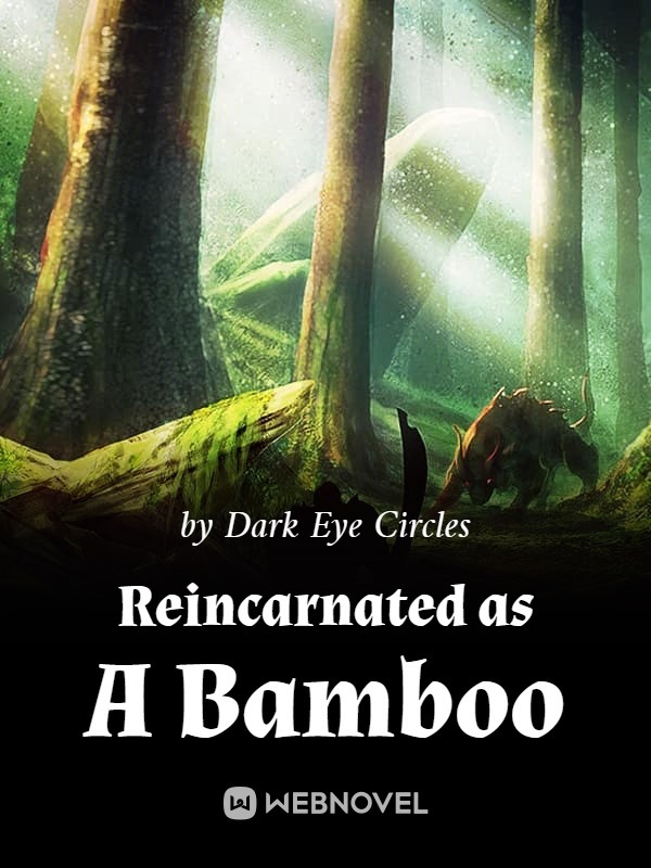Reincarnated as A Bamboo
