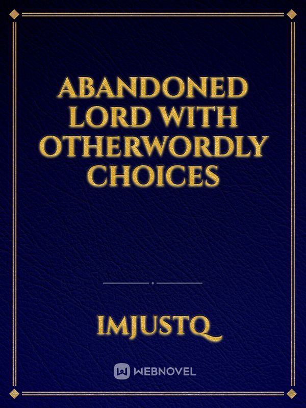 Abandoned Lord with Otherwordly Choices