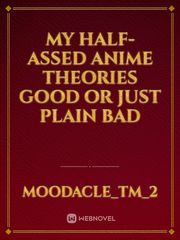 My half-assed anime theories good or just plain bad Book