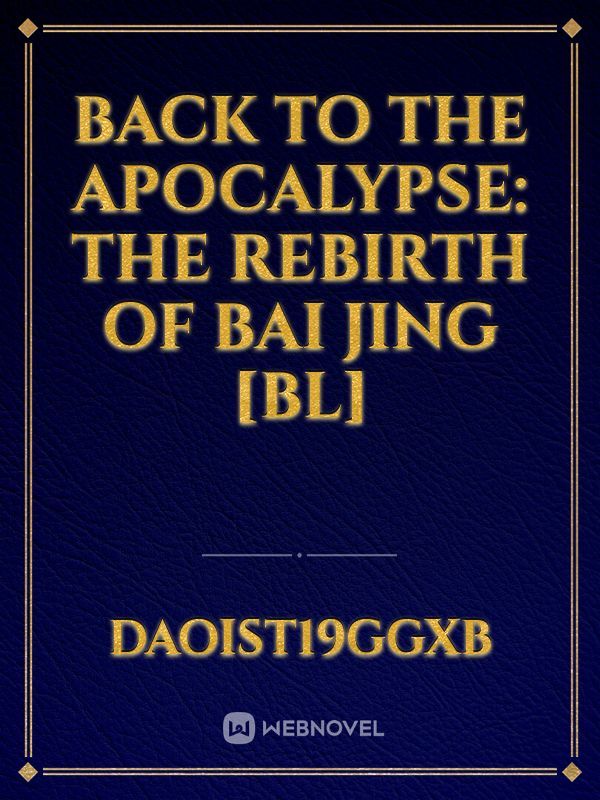 Back to the Apocalypse: The Rebirth of Bai Jing [BL]