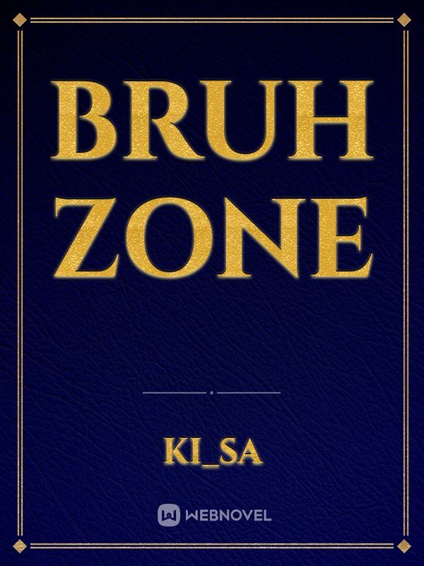 Bruh Zone