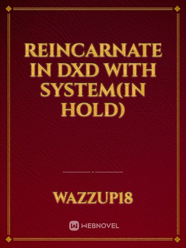 REINCARNATE IN DXD WITH SYSTEM(in hold)