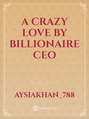 A crazy love by billionaire CEO Book