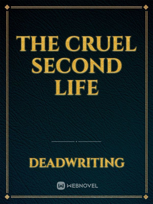 The cruel second life