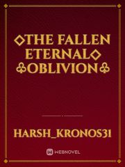 ◇The Fallen Eternal◇
♧Oblivion♧ Book