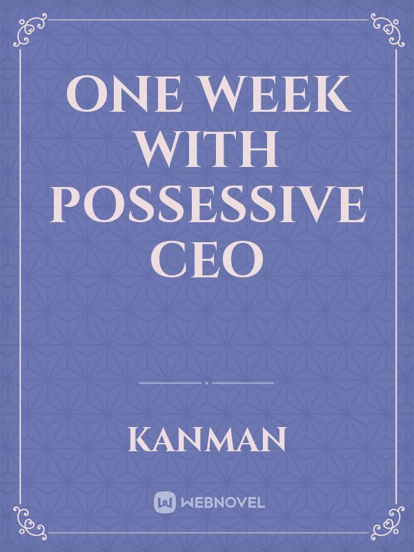one week with possessive CEO