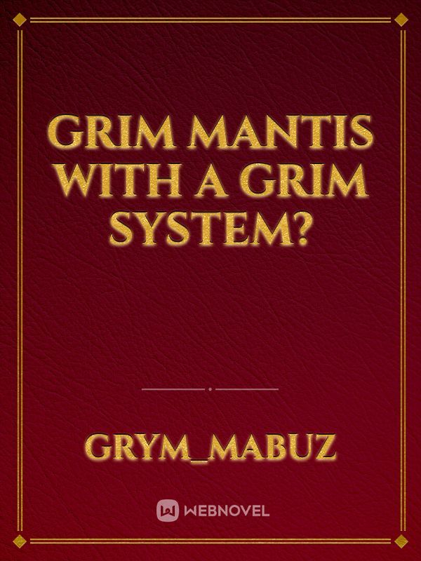 Grim Mantis With A Grim System?
