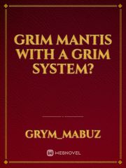 Grim Mantis With A Grim System? Book