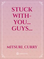 Stuck with- you... Guys... Book