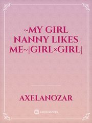 ~My Girl Nanny Likes me~|Girl×Girl| Book
