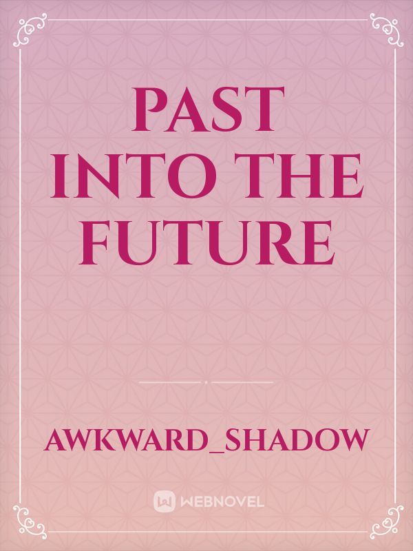 Past into the Future