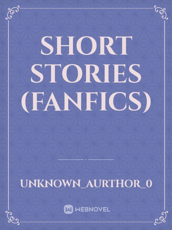 Short stories 
(fanfics) Book