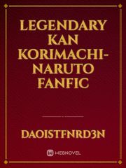 Legendary Kan Korimachi- Naruto Fanfic Book