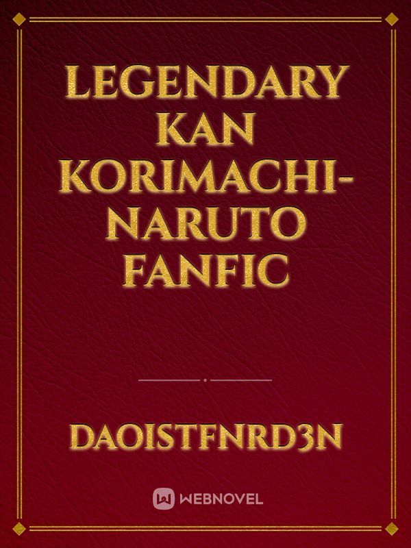 Legendary Kan Korimachi- Naruto Fanfic