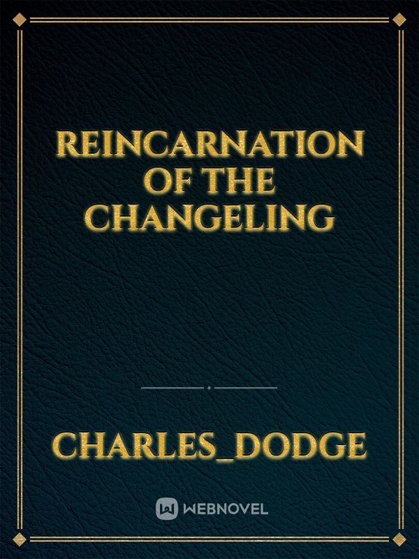 Reincarnation of the Changeling