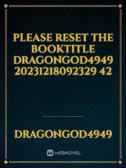 please reset the booktitle dragongod4949 20231218092329 42 Book
