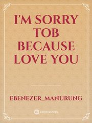 I'M Sorry Tob because Love You Book