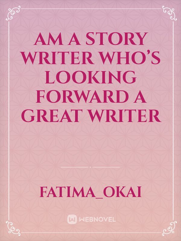 Am a story writer who’s looking forward a great writer
