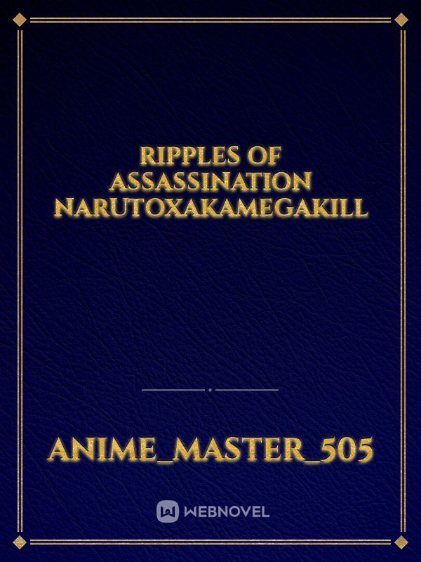 Ripples of Assassination

NarutoxAkamegakill Book