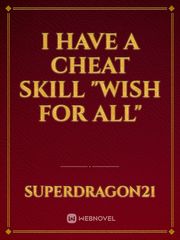 I have a cheat skill "Wish for all" Book