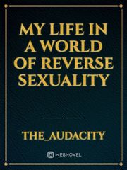 My Life in a World of Reverse Sexuality Book