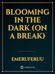 Blooming in the dark (On A Break) Book