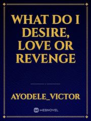 what do I desire, love or revenge Book