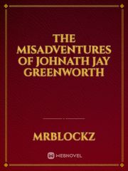 The misadventures of Johnath Jay Greenworth Book