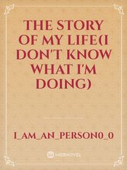The Story of my Life(I don't know what I'm doing) Book