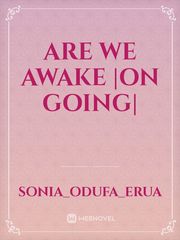 Are we awake |ON GOING| Book