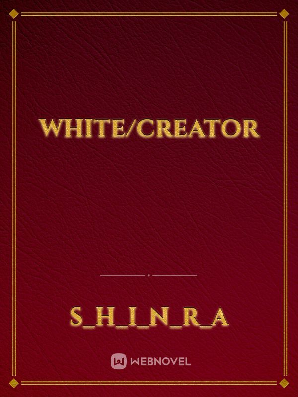 WHITE/Creator