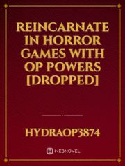 Reincarnate in Horror games with OP powers
[Dropped] Book