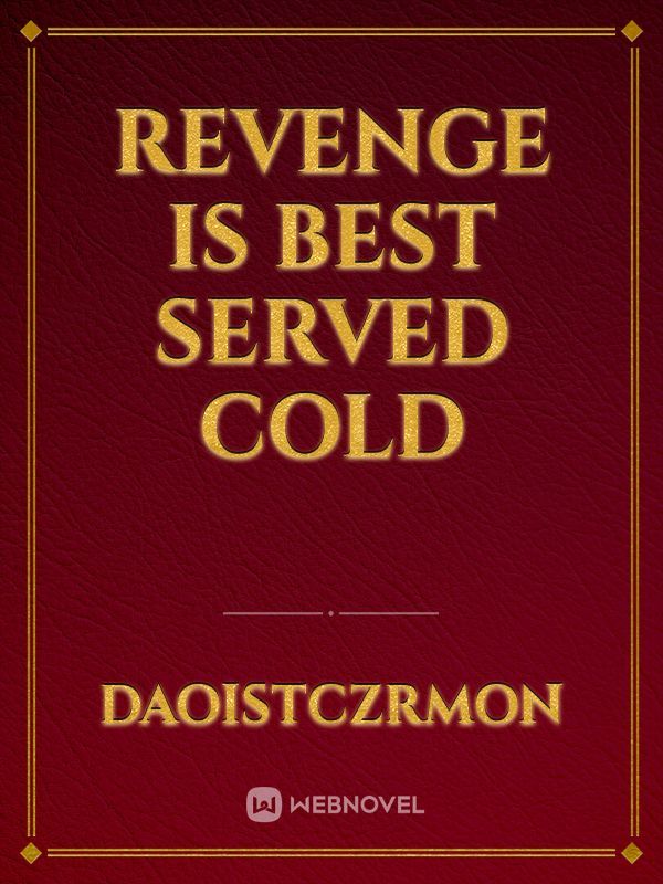 Revenge is best served cold