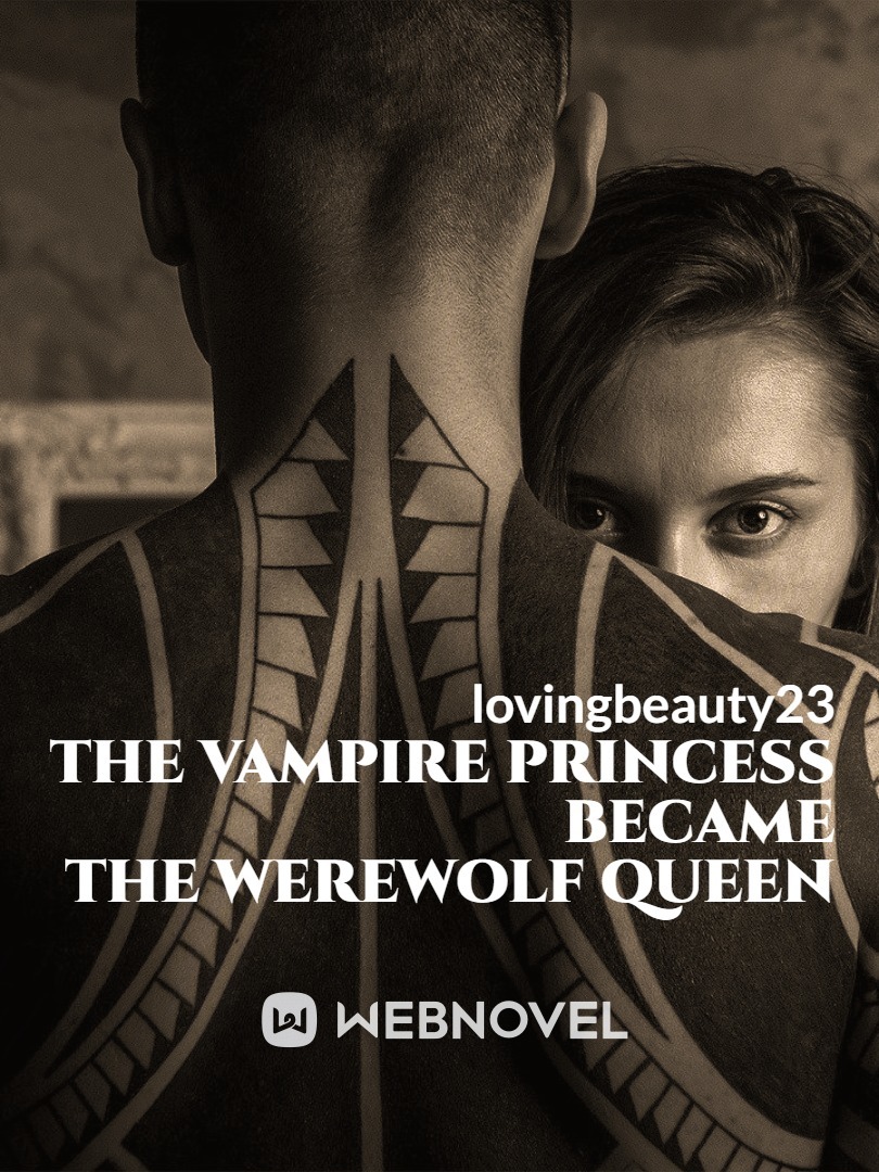 The Vampire Princess Became The Werewolf Queen