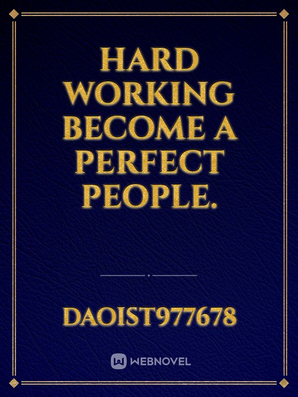 Hard working  become a perfect people.