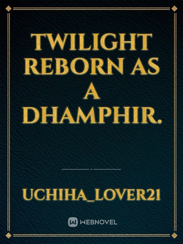 Twilight reborn as a Dhamphir.