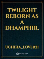 Twilight reborn as a Dhamphir. Book